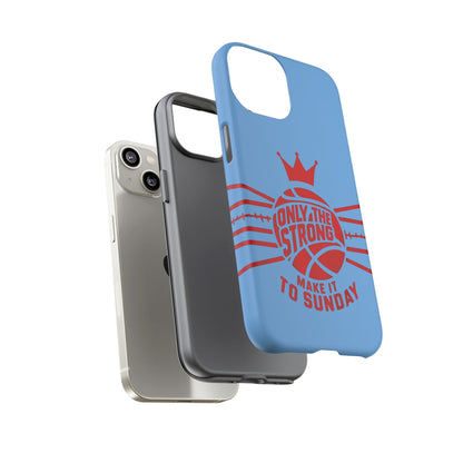 Only the Strong Make it to Sunday (light blue) - Tough Case