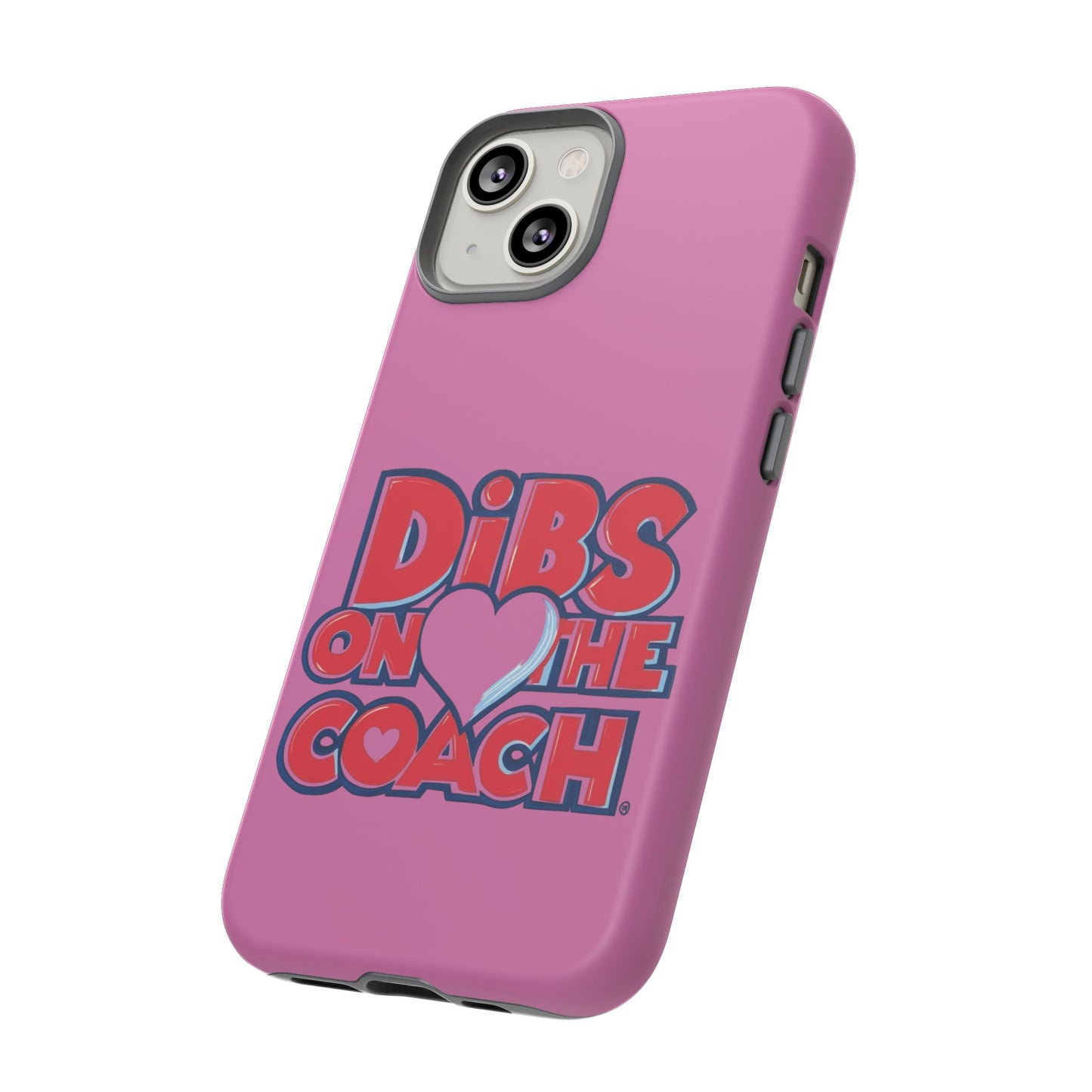 Dibs on the Coach- Tough Case