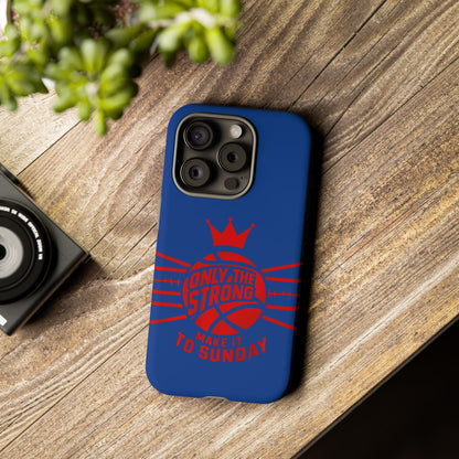 Only the Strong Make it to Sunday (dark blue) - Tough Case
